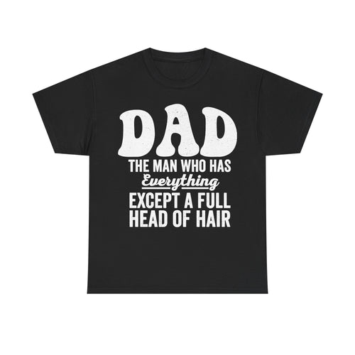 Black T-shirt with large white distressed text DAD and THE MAN WHO HAS EVERYTHING EXCEPT A FULL HEAD OF HAIR.