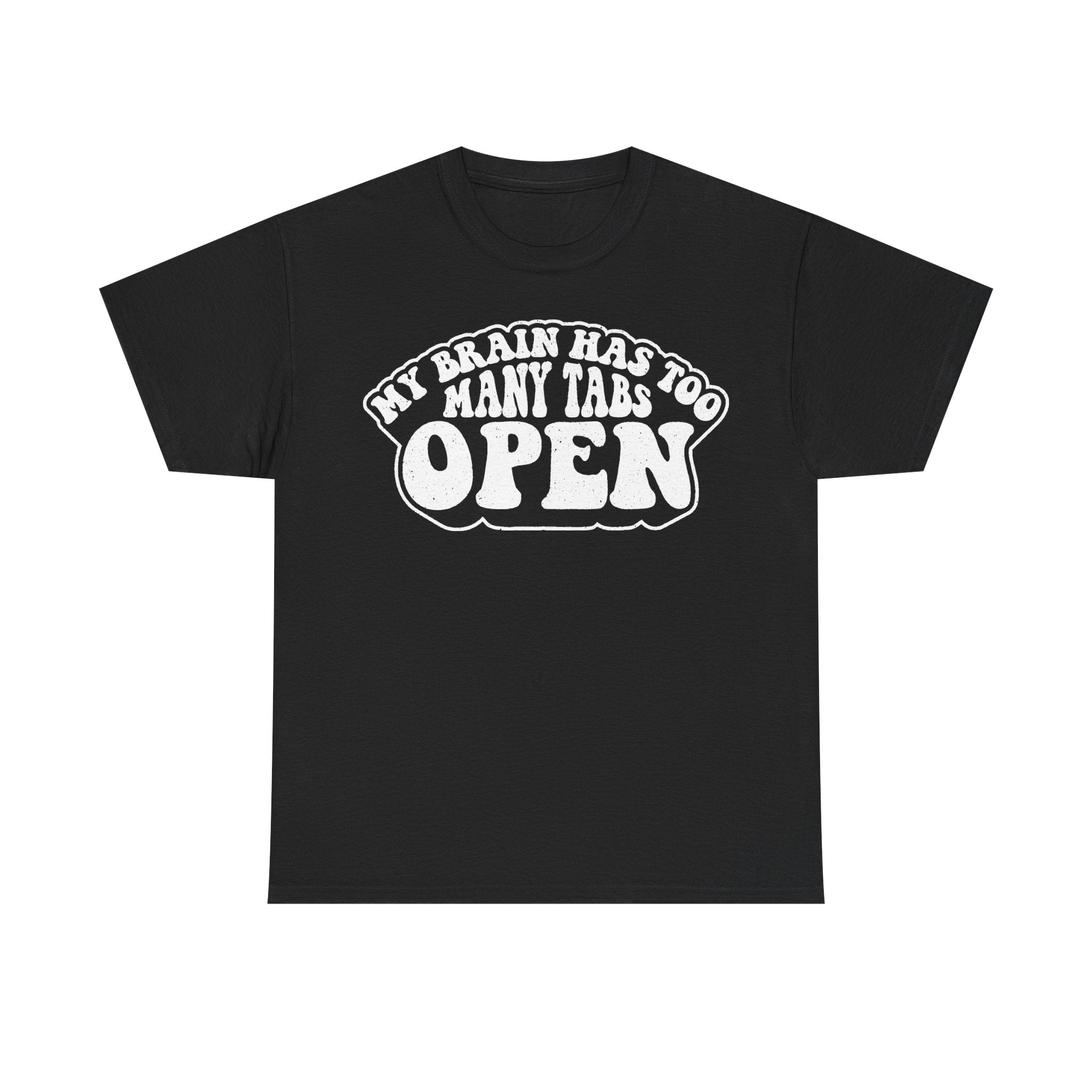 Black T‑shirt with white circular text My Brain Has Too Many Tabs To Open