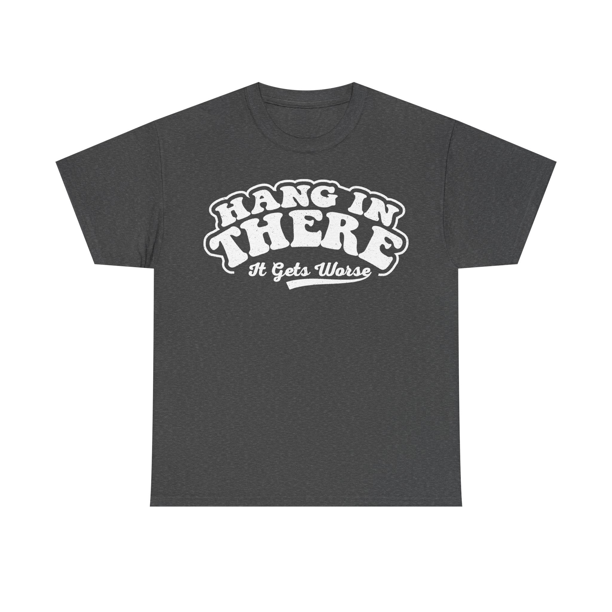 Hang In There It Gets Worse Vintage Typography T Shirt For Mental Health Humor Funny