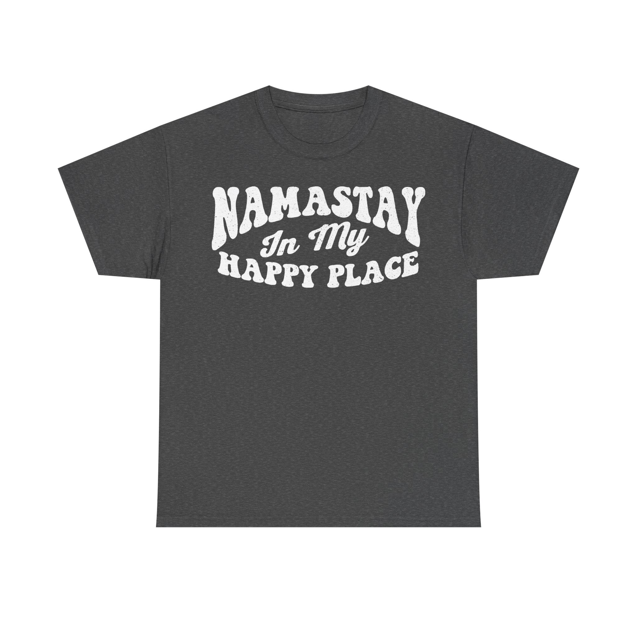 Namastay In My Happy Place T-shirt with large white distressed text on charcoal gray fabric