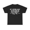 Funny Graphic Tee — "If I Ever Say 'Do You Want Me To Be Honest?' Say No." Humorous Statement T-Shirt