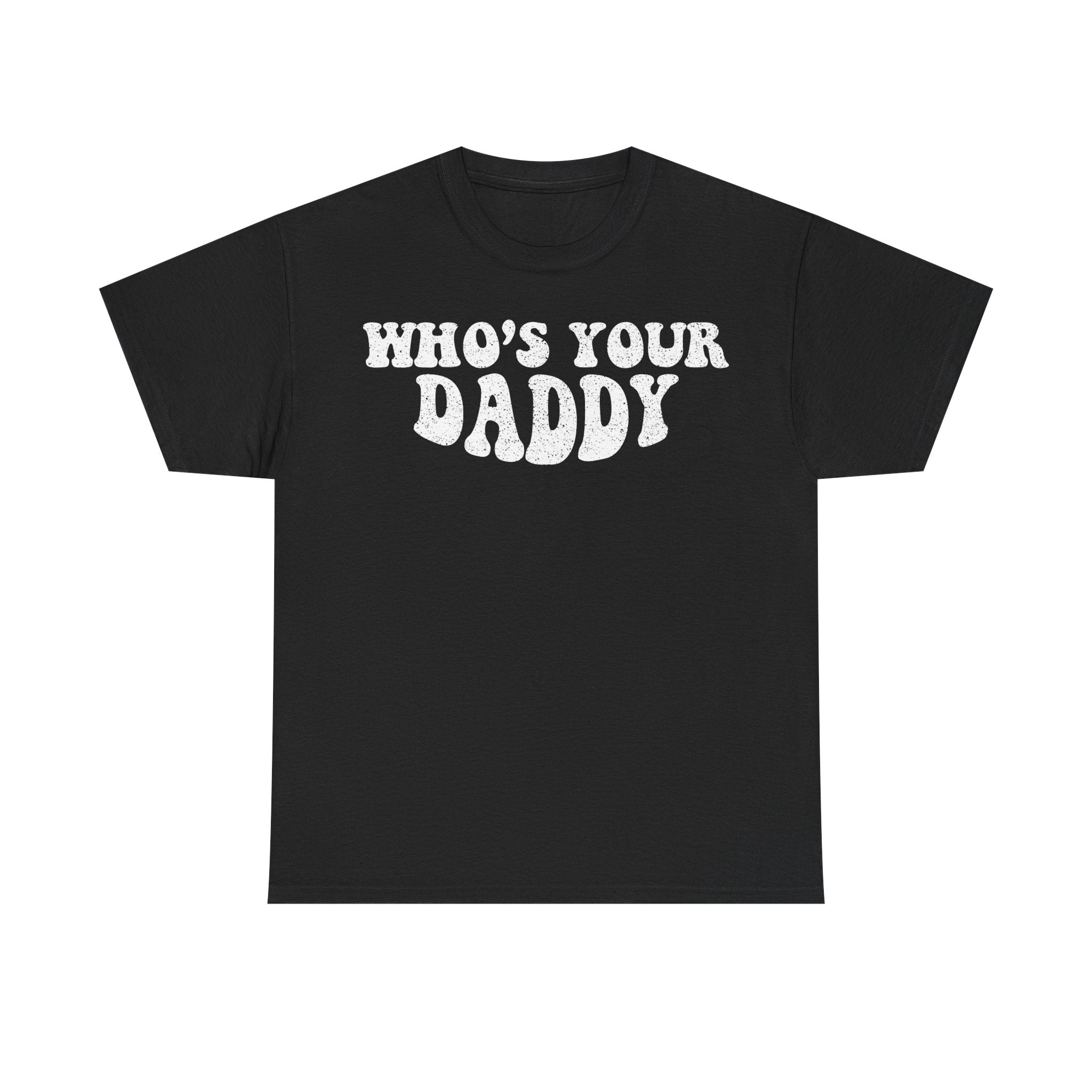 Who's Your Daddy T-Shirt — Retro Dad Graphic Tee for Fathers Day & Funny Gift