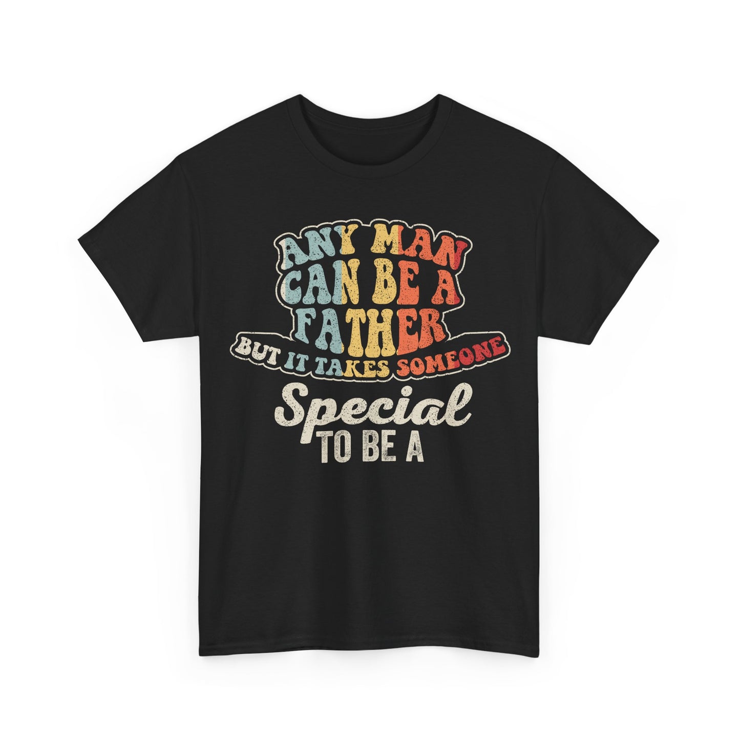 Father T-Shirt — “Any Man Can Be a Father But It Takes Someone Special to Be a” Retro Dad Tee