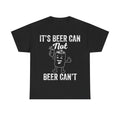 Beer Can Not Beer Can't T‑Shirt — Funny Beer Drinking Graphic Tee