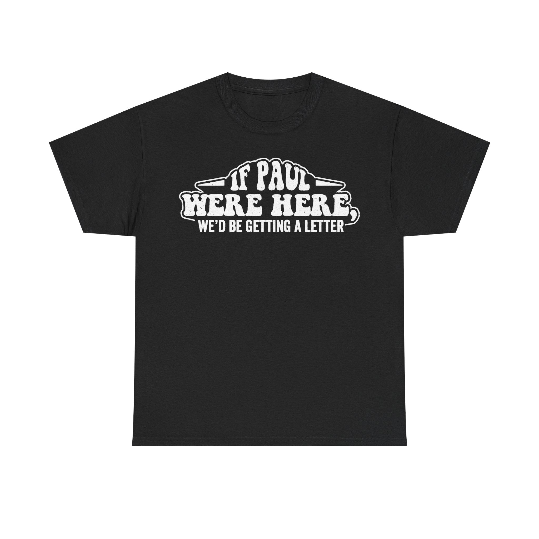 T-shirt in black with vintage distressed white typography IF PAUL WERE HERE WE'D BE GETTING A LETTER
