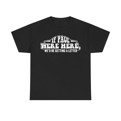 T-shirt in black with vintage distressed white typography IF PAUL WERE HERE WE'D BE GETTING A LETTER