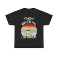 Coffee Makes Me Feel Less Murdery T-Shirt