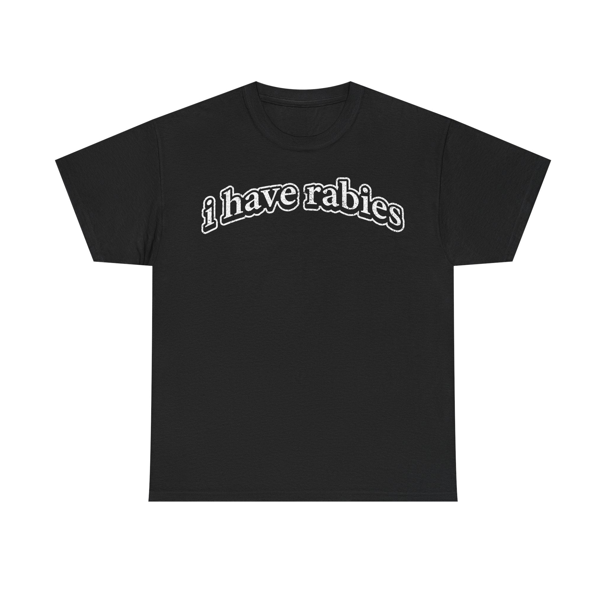 I Have Rabies Graphic Tee — Funny Bold Text Black T-Shirt