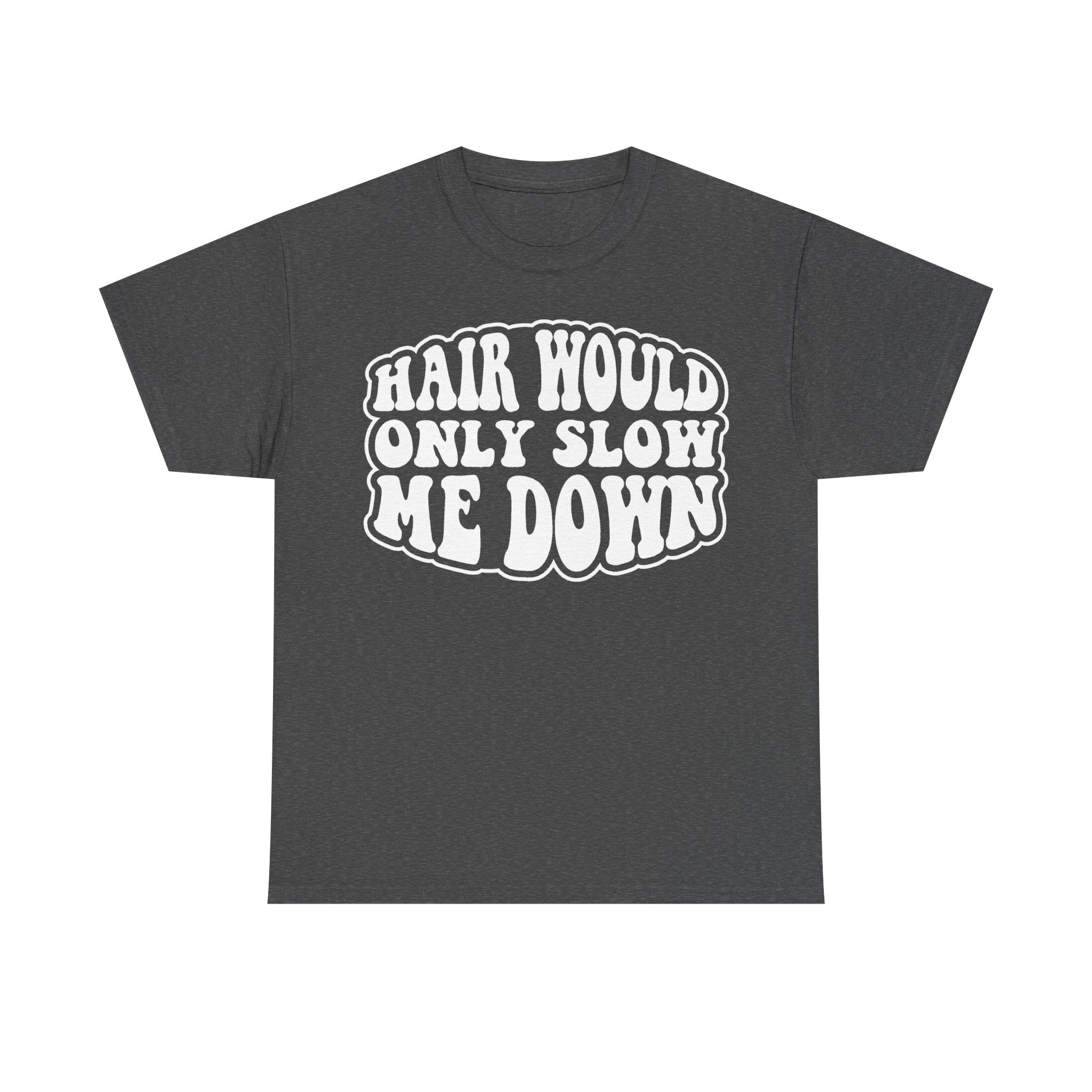 Hair Would Only Slow Me Down Funny Quote Black T Shirt Retro Style Unisex Casual Wear