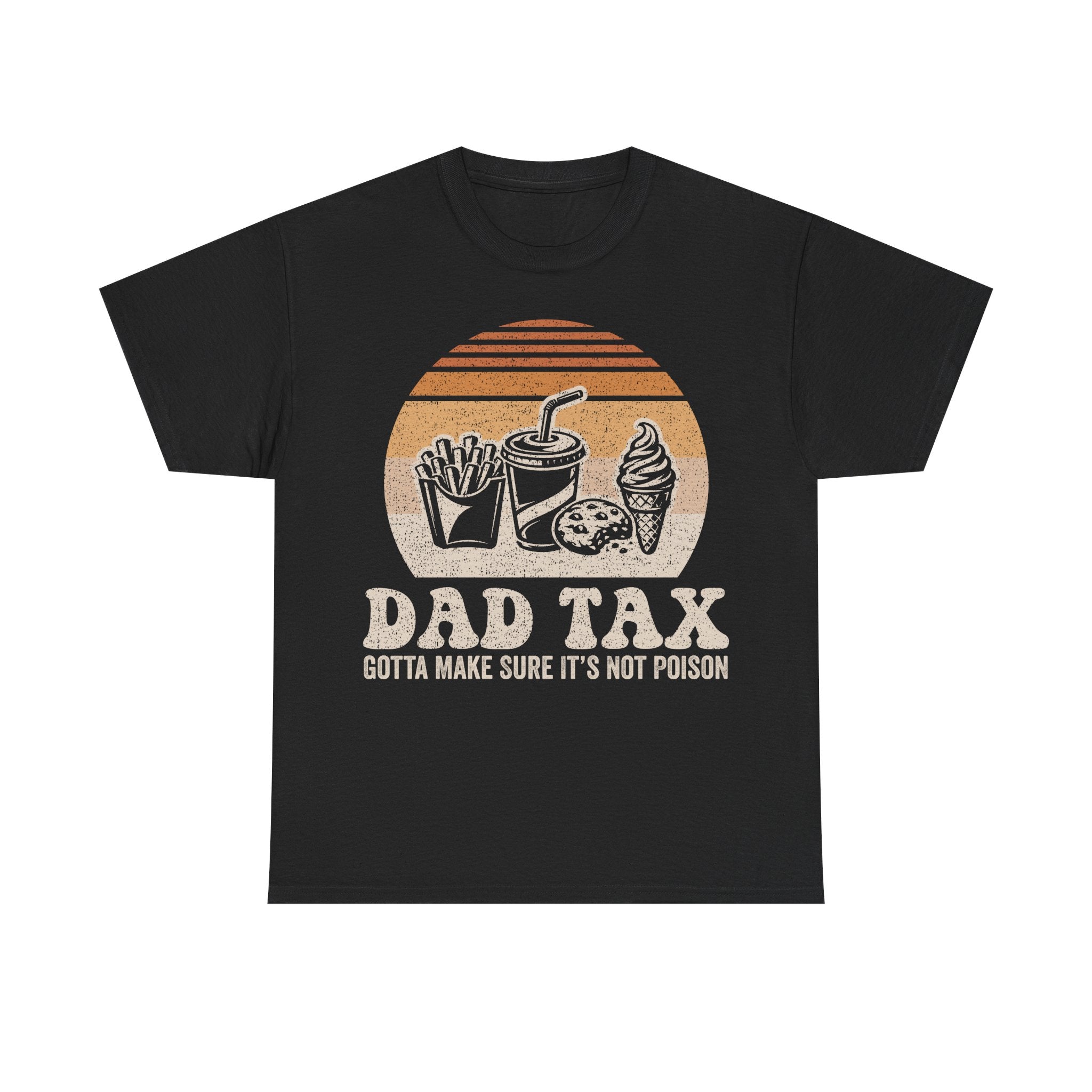 Dad Tax T-Shirt — Funny Father’s Day Tee “Dad Tax: Gotta Make Sure It’s Not Poison”