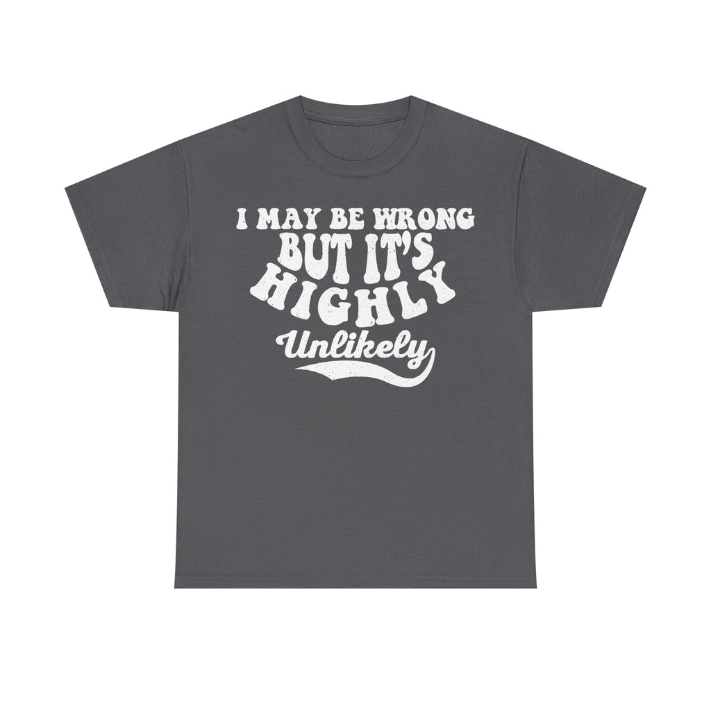Black Funny Quote T Shirt I May Be Wrong But Its Unlikely Distressed Text Print For Humor Lovers