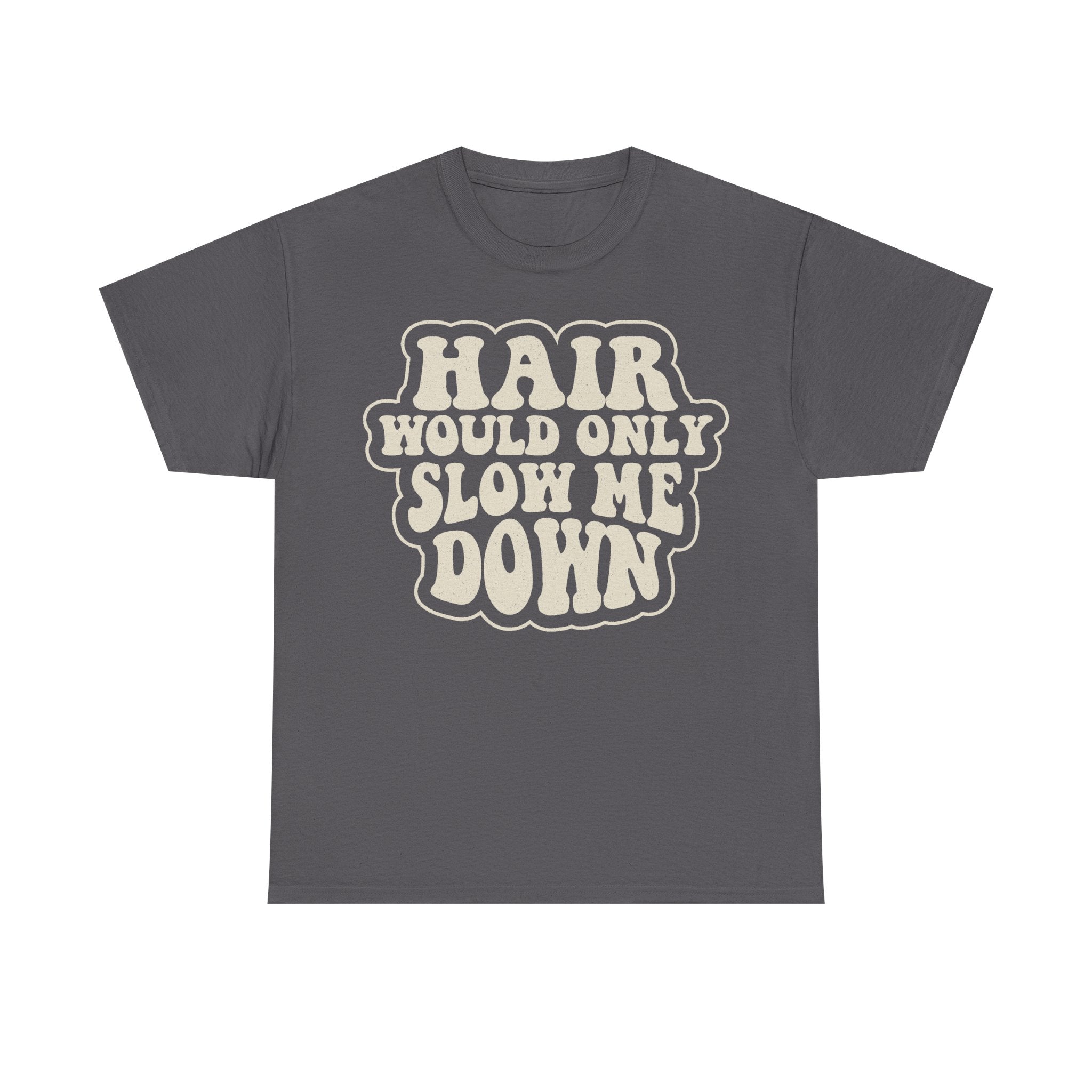 Hair Would Only Slow Me Down Retro Slogan Tee For Movers And Adventure Seekers Who Move