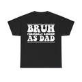 Black T-shirt with bold distressed white print BRUH FORMERLY KNOWN AS DAD across chest.