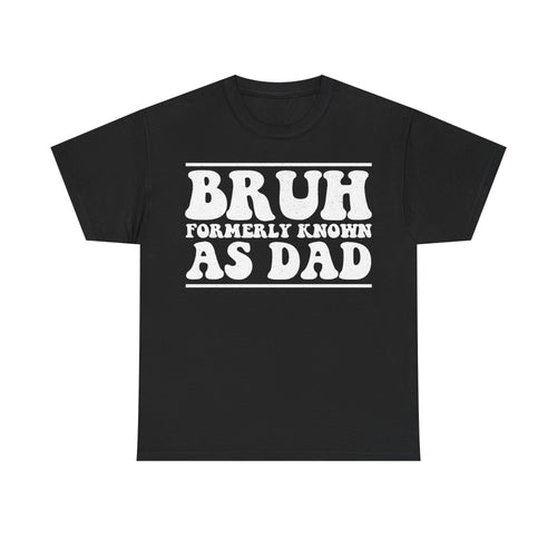 Black T-shirt with bold distressed white print BRUH FORMERLY KNOWN AS DAD across chest.