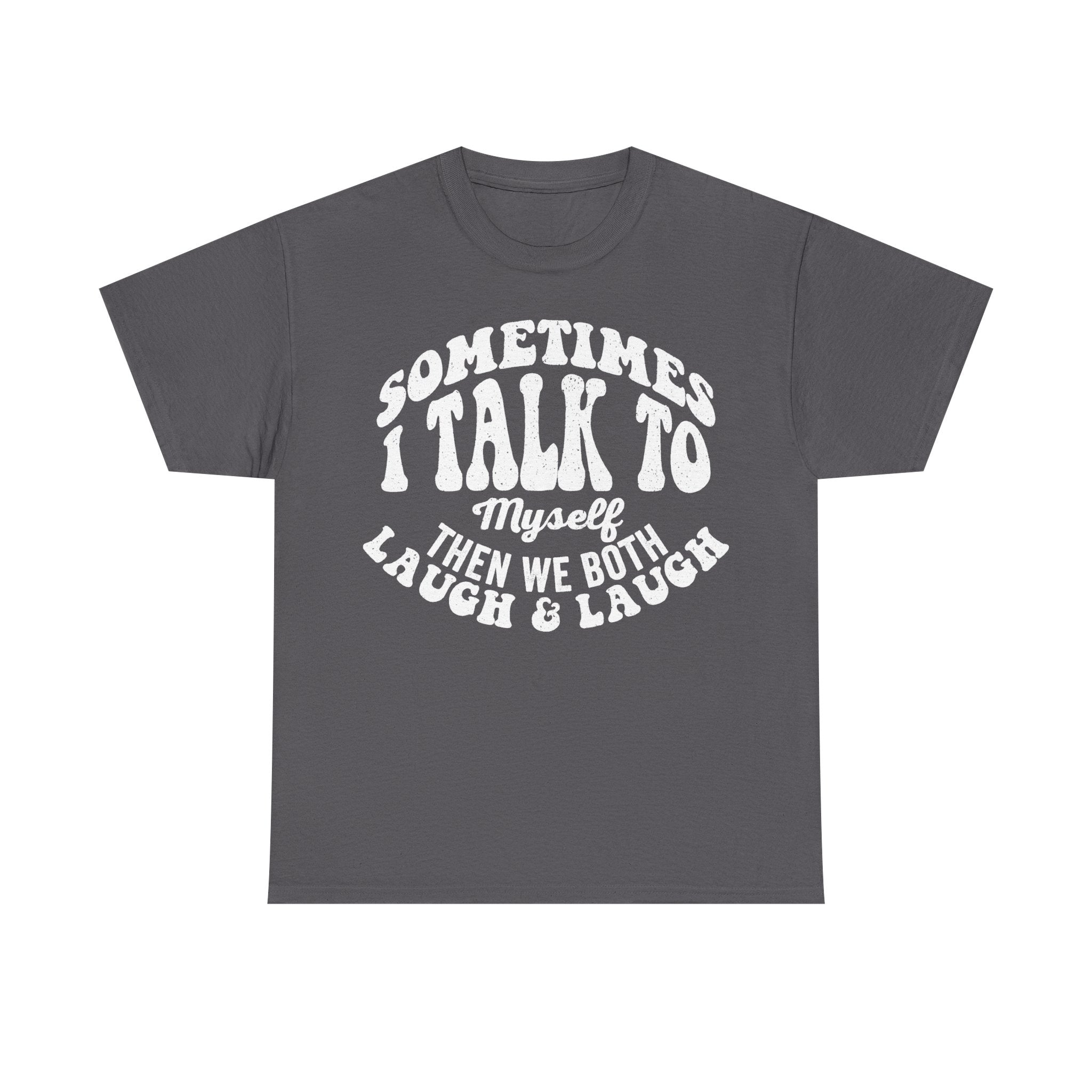 Sometimes I Talk To Myself Then We Both Laugh Funny Quote Shirt For Introverts Humor