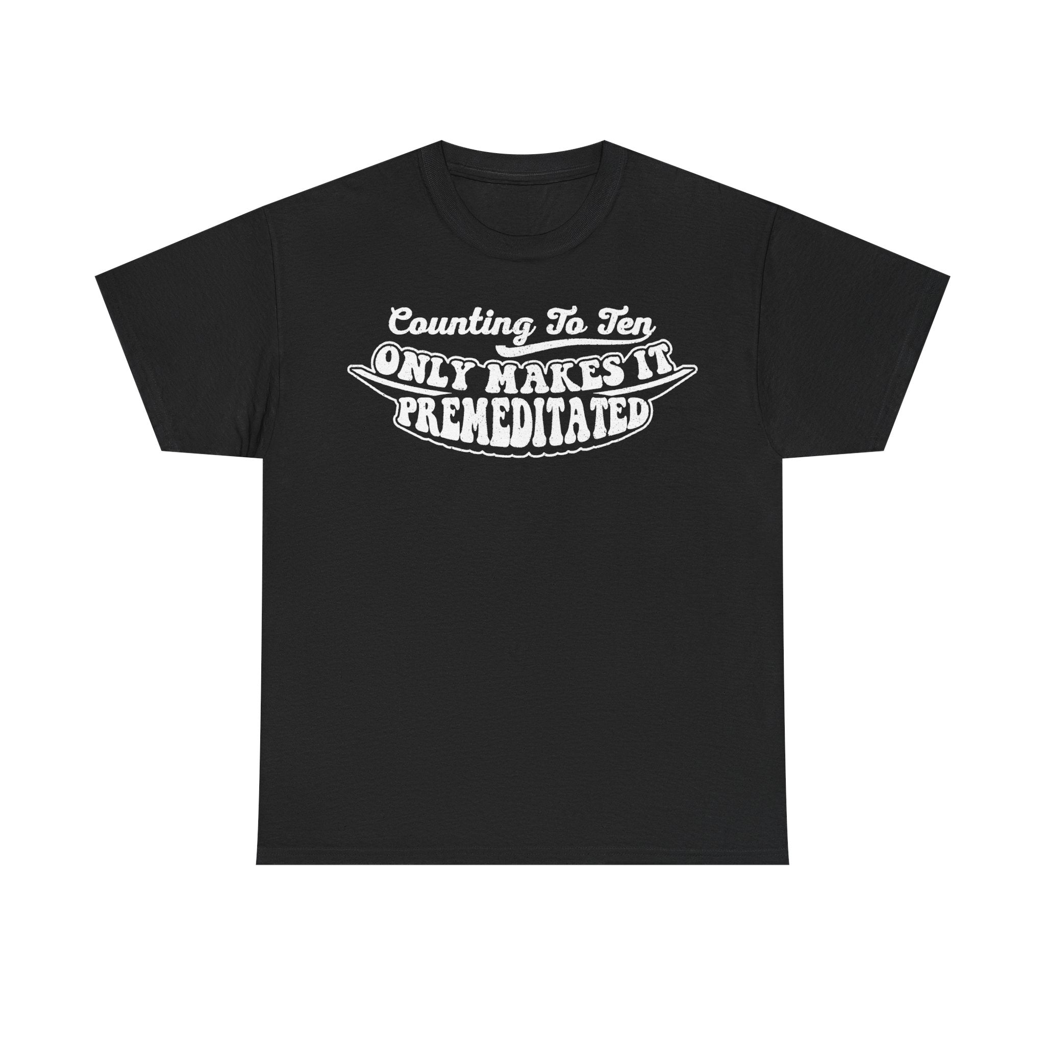 Black T-shirt with distressed white typography reading Counting To Ten Only Makes It Premeditated