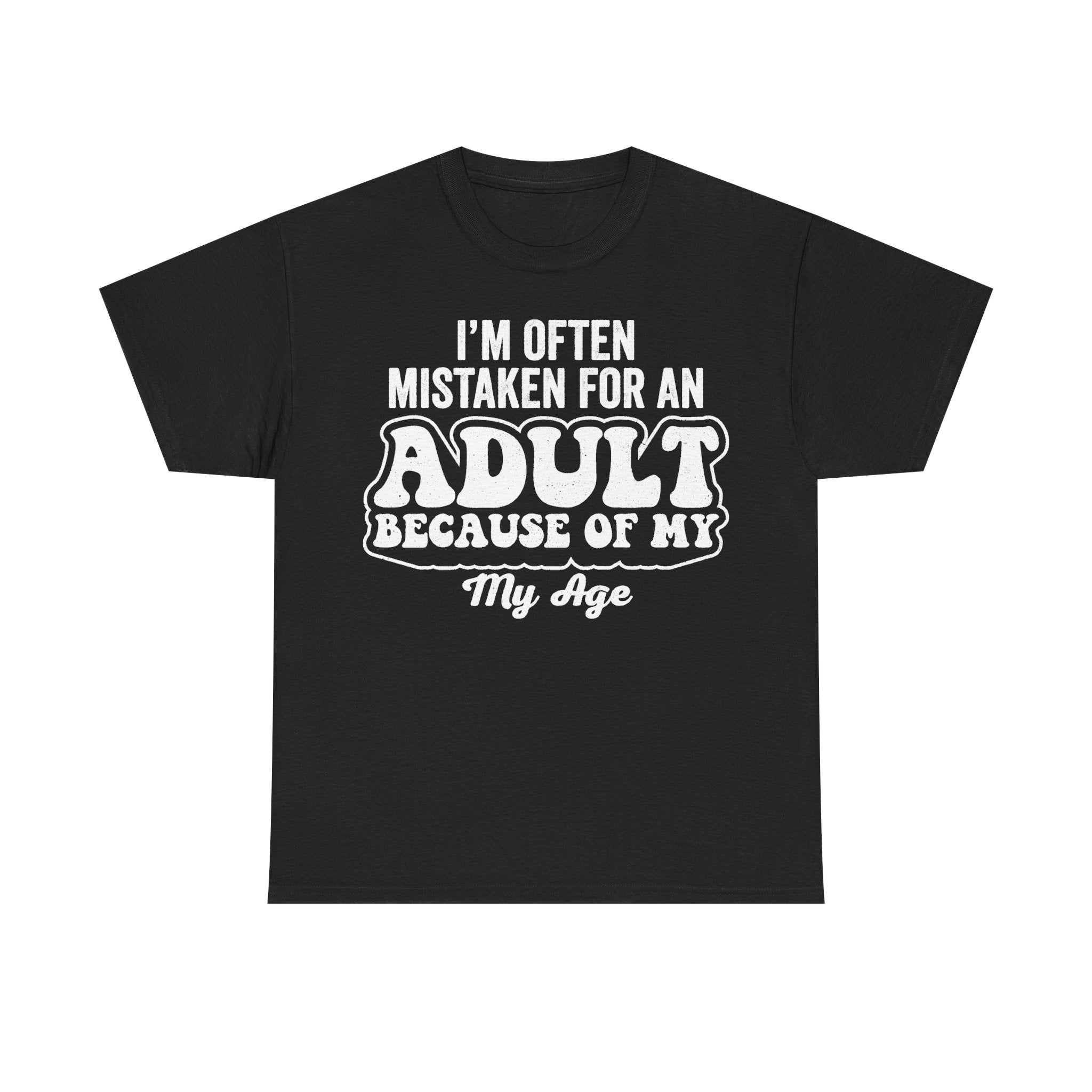 I'm Often Mistaken For An Adult Because Of My Age Funny Quote T Shirt With Bold Distressed Typography