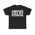 Black T-shirt with distressed white text AWESOME LIKE MY DAUGHTER.