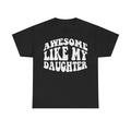 T-shirt, black with large distressed white text AWESOME LIKE ME DAUGHTER across the front.