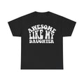T-shirt, black, with curved distressed white text reading Awesome Like My Daughter