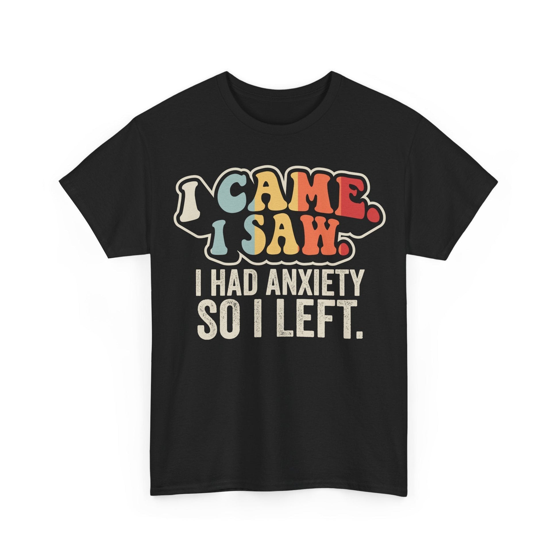 I Came I Saw I Had Anxiety So I Left Shirt featuring colorful retro typography quote design