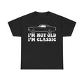T-shirt, black with white distressed vintage car graphic and the text I'M NOT OLD I'M CLASSIC.