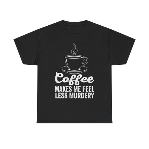 Coffee T-Shirt — "Coffee Makes Me Feel Less Murdery" Funny Coffee Tee - Vinteege