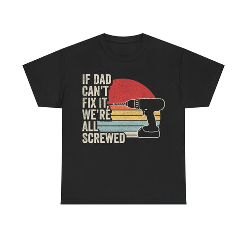 Dad Fix-It T-Shirt — "If Dad Can't Fix It, We're All Screwed" Retro Drill Tee - Vinteege