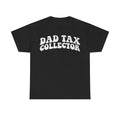 Dad Tax Collector T-shirt in black with bold, distressed vintage-style white lettering reading DAD TAX COLLECTOR