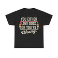 Black T-shirt with retro distressed typography reading YOU EITHER LOVE DOGS, FOR YOU'RE WRONG framed by rainbow stripes.