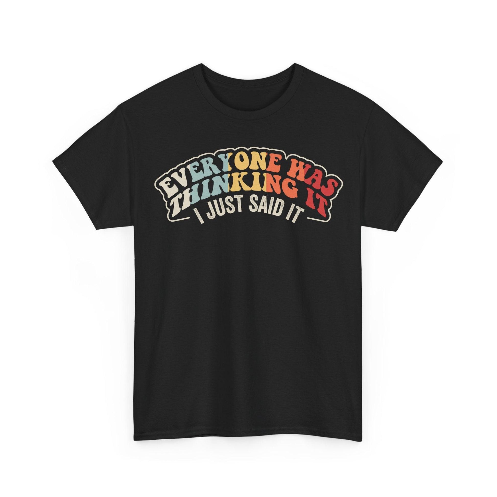 Everyone Has Thinking It I Just Said It Shirt featuring colorful retro typography quote design