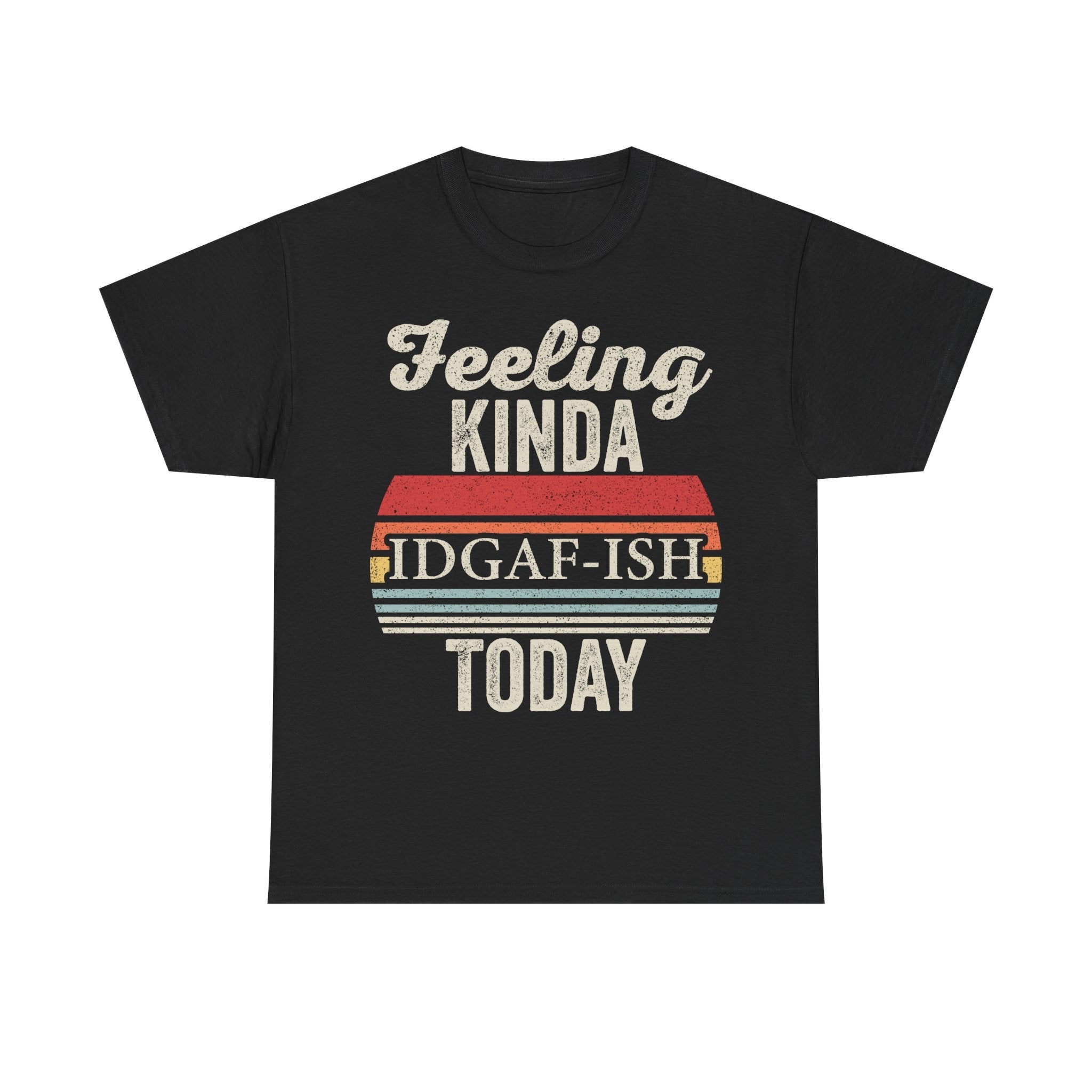 Feeling Kinda IDGAF-ish Today T-Shirt - Vinteege