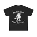 T-shirt, black with a white frog illustration and the phrase Sometimes I Just Be Fartin'.
