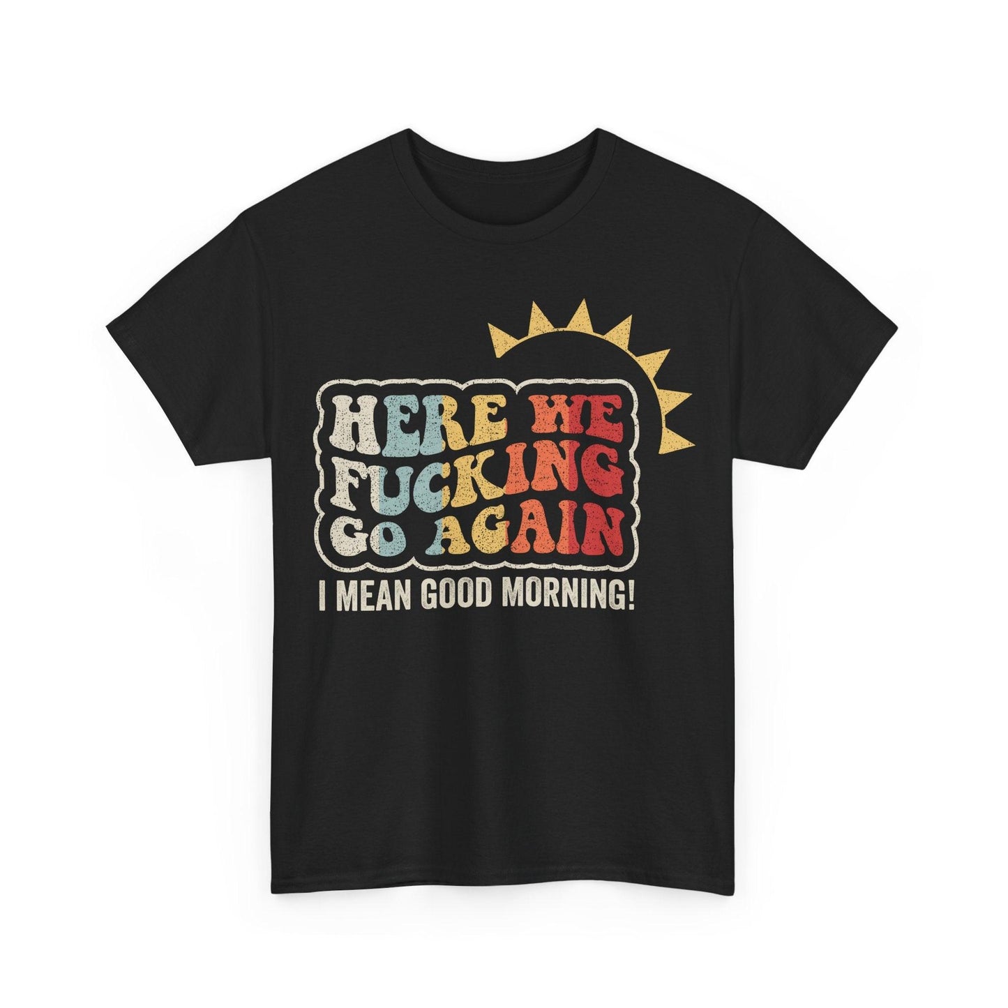 Here We Fucking Go Again I Mean Good Morning funny sarcastic morning quote design with retro lettering