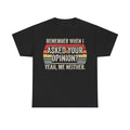 Black T-shirt with rainbow stripes and retro typography reading REMEMBER WHEN I ASKED YOUR OPINION? YEAH, ME NEITHER.