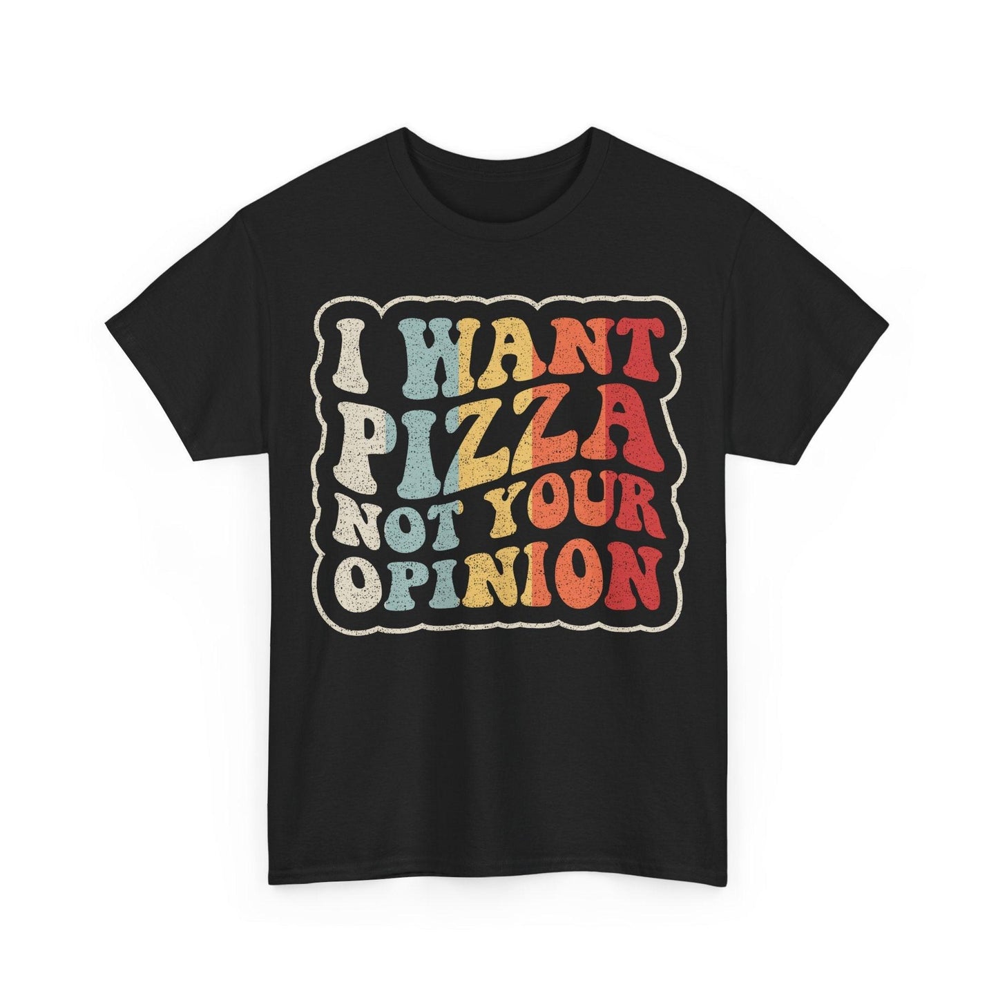 Funny pizza lover shirt featuring the quote I Want Pizza Not Your Opinion in retro vintage typography