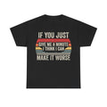 Black T-shirt with retro distressed typography reading IF YOU JUST GIVE ME A MINUTE I THINK I CAN MAKE IT WORSE, with colorful stripes behind the text.