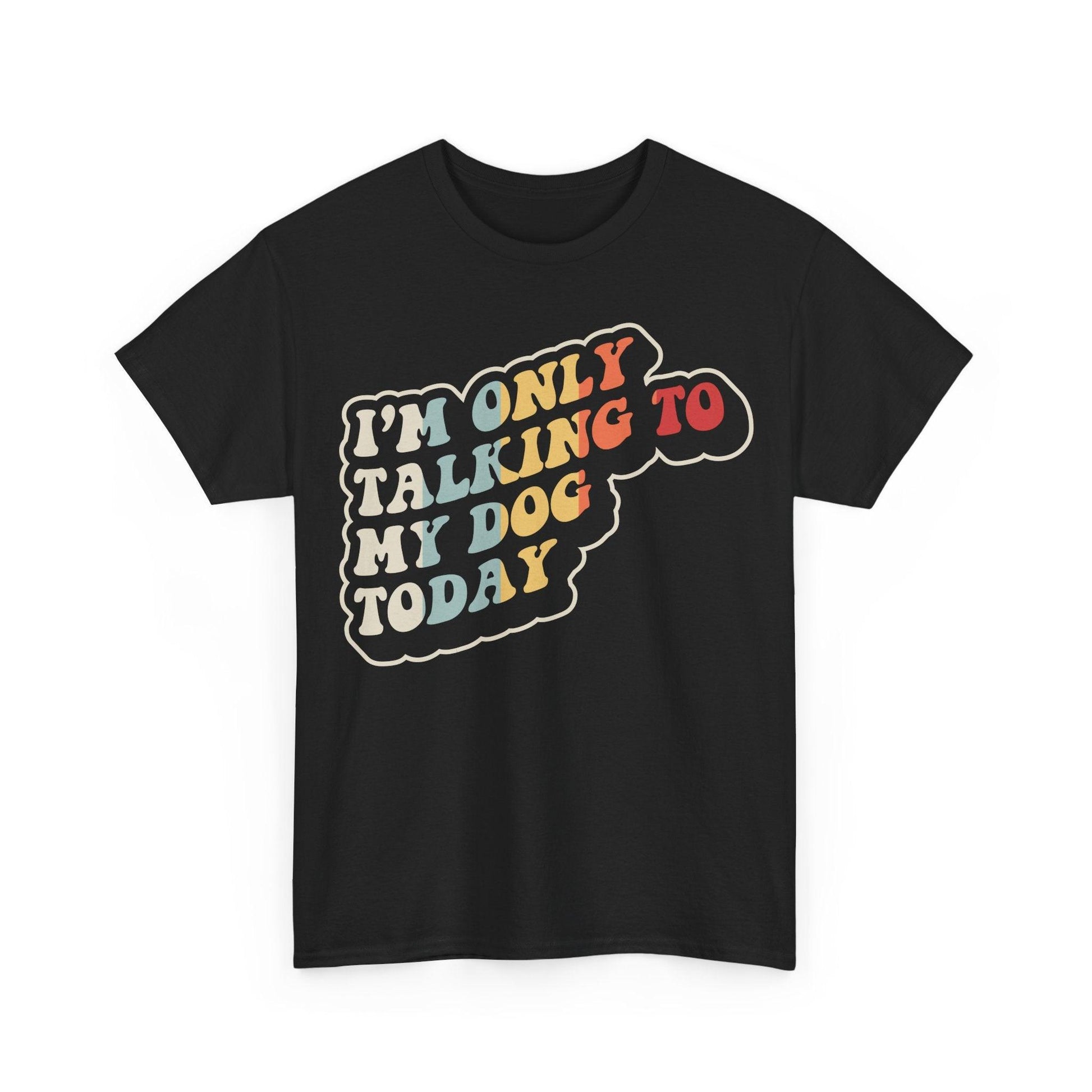 I'm Only Talking To My Dog Today Shirt featuring retro typography design for dog lovers