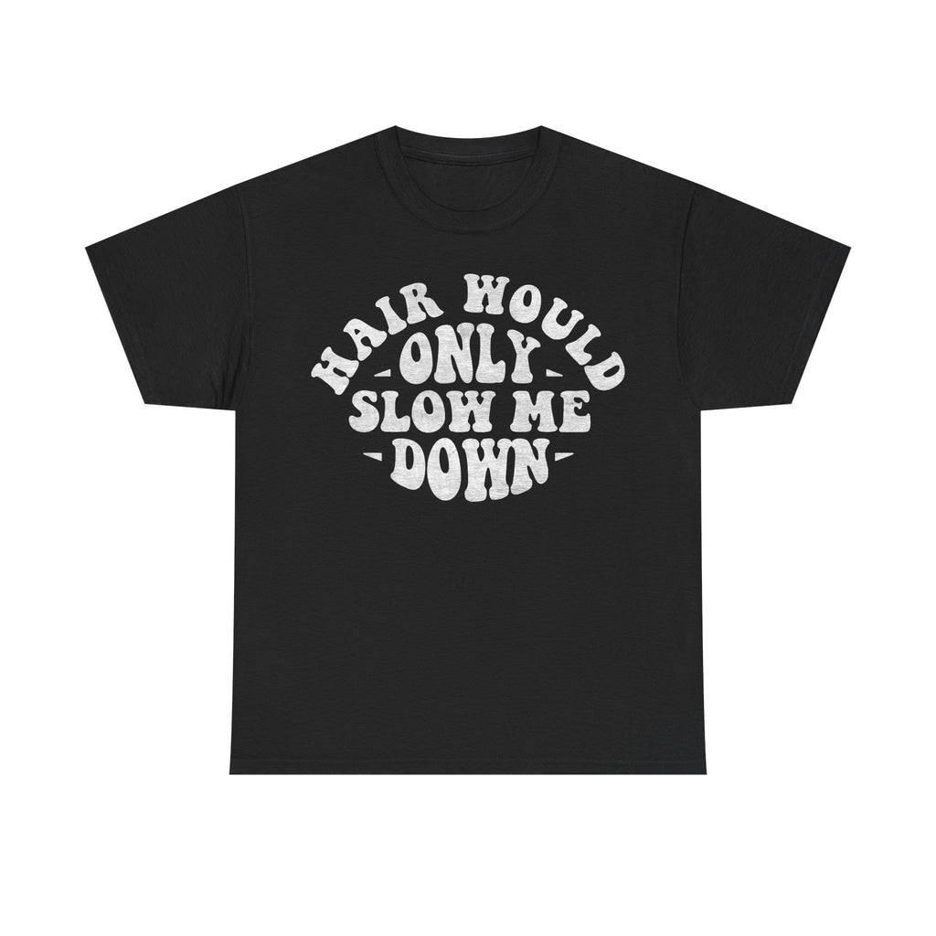 T-shirt in black with white distressed circular typography reading Hair Would Only Slow Me Down
