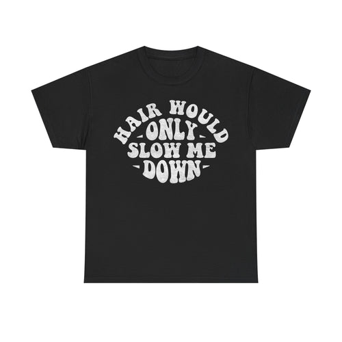 T-shirt in black with white distressed circular typography reading Hair Would Only Slow Me Down