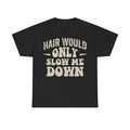 Black T-shirt with bold cream curved vintage typography HAIR WOULD ONLY SLOW ME DOWN
