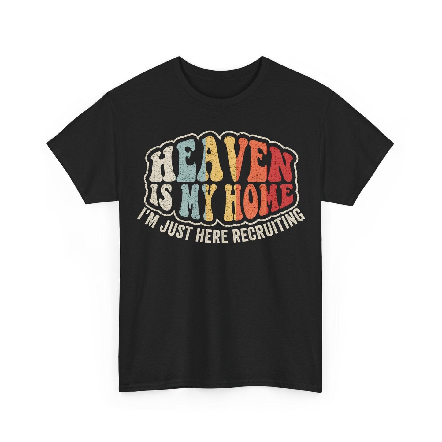 Heaven Is My Home Shirt featuring the phrase Heaven Is My Home I'm Just Here Recruiting