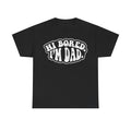 Black T-shirt with distressed white Hi Bored, I'm Dad text in retro bubble lettering.
