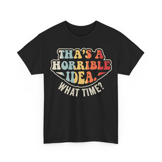 That's A Horrible Idea What Time funny sarcastic quote design with retro colorful lettering