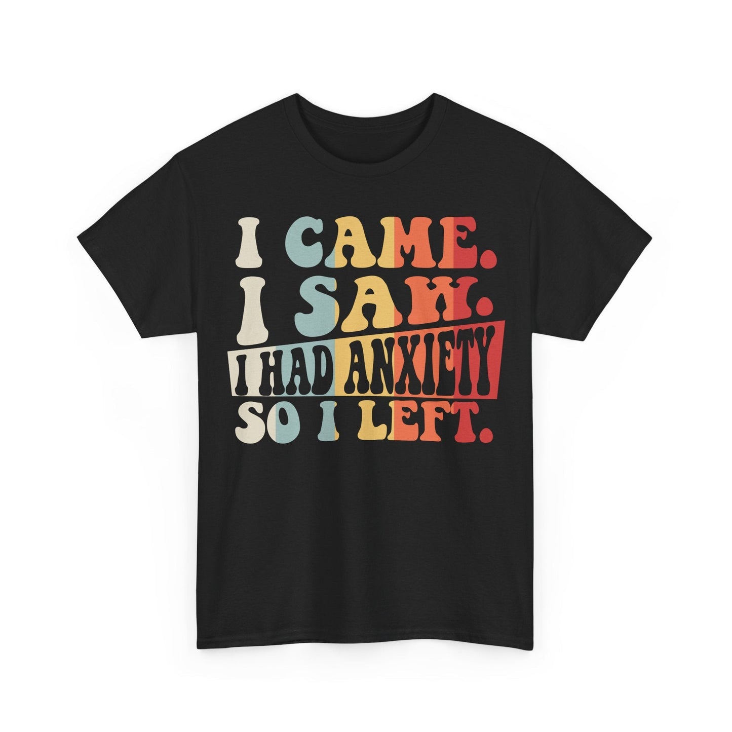 I Came I Saw I Had Anxiety So I Left Shirt featuring colorful retro typography quote design