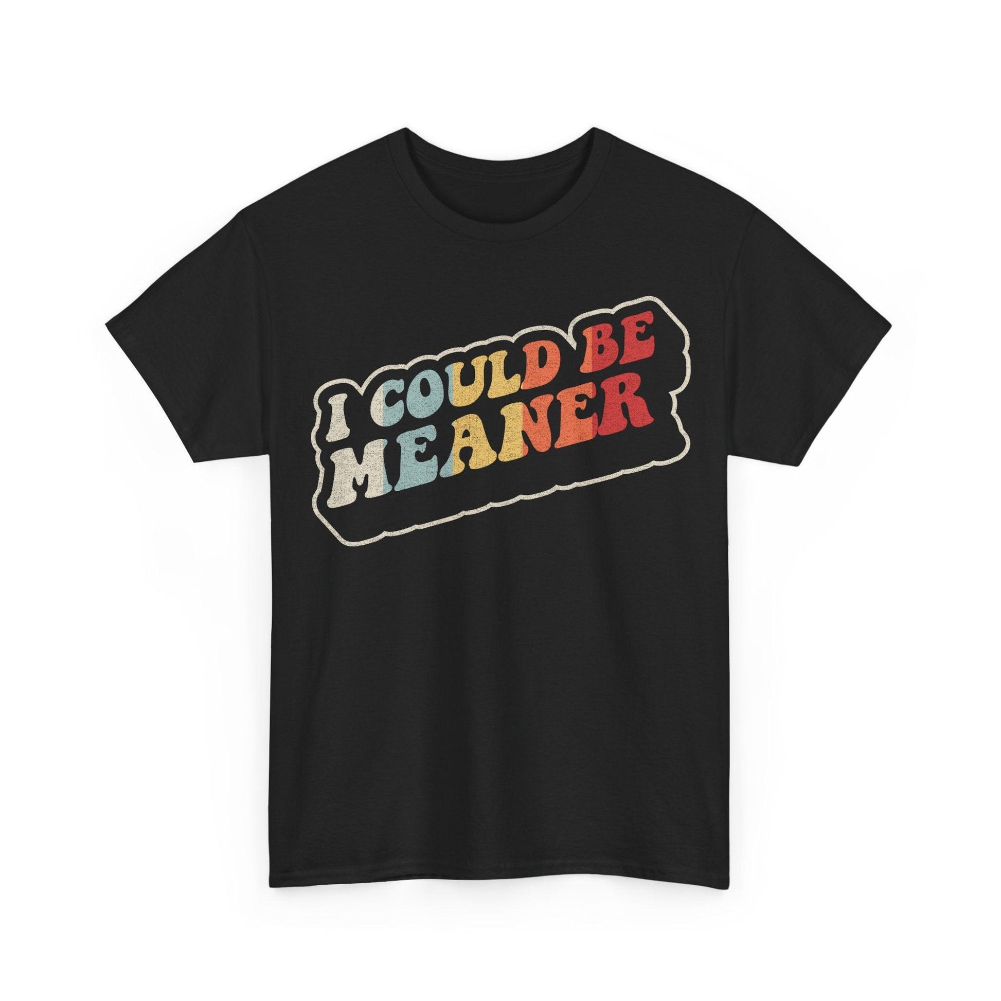 I Could Be Meaner funny attitude quote design with bold retro lettering