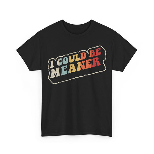 I Could Be Meaner funny attitude quote design with bold retro lettering