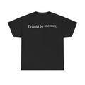 Black short-sleeve T-shirt with white distressed typography reading I could be meaner.