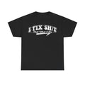 T-shirt, black with bold distressed white typography I FIX SHIT That What I Do and a vintage arrow graphic.