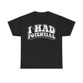 Graphic T-shirt with distressed bubble-letter I Had Potential on black tee, retro vibe.